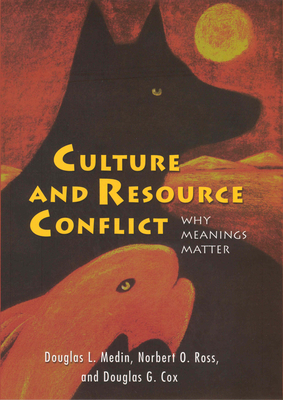 Culture and Resource Conflict: Why Meanings Matter - Medin, Douglas L, and Ross, Norbert O, and Cox, Douglas G