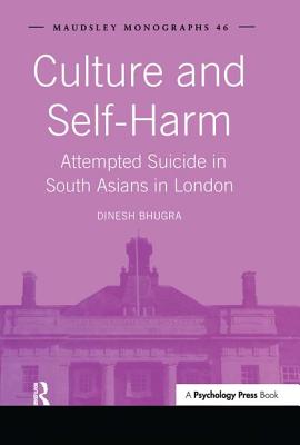 Culture and Self-Harm: Attempted Suicide in South Asians in London - Bhugra, Dinesh