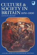 Culture and Society in Britain 1850-1890: A Source Book of Contemporary Writings