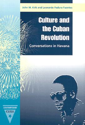 Culture and the Cuban Revolution: Conversations in Havana - Kirk, John M, and Fuentes, Leonardo Padura