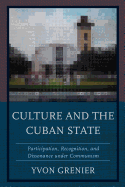 Culture and the Cuban State: Participation, Recognition, and Dissonance Under Communism