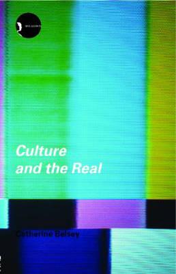 Culture and the Real: Theorizing Cultural Criticism - Belsey, Catherine