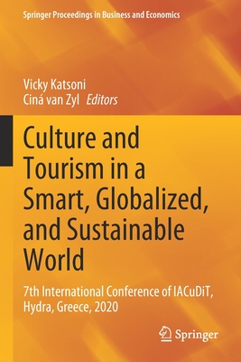 Culture and Tourism in a Smart, Globalized, and Sustainable World: 7th International Conference of IACuDiT, Hydra, Greece, 2020 - Katsoni, Vicky (Editor), and van Zyl, Cin (Editor)