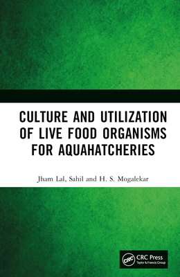 Culture and Utilization of Live Food Organisms for Aquahatcheries - Lal, Jham, and Sahil, and Mogalekar, H S