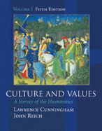 Culture and Values: A Survey of the Humanities, Volume I (Non-Infotrac Version) (Chapters 1-11 with Readings) - Wadsworth Publishing, and Cunningham, Lawrence S, and Reich, John J