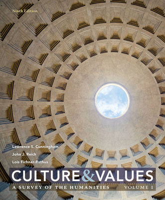 Culture and Values: A Survey of the Humanities, Volume I - Cunningham, Lawrence, and Reich, John, and Fichner-Rathus, Lois