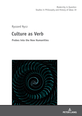 Culture as Verb: Probes into the New Humanities - Kowalska, Malgorzata, and Nycz, Ryszard