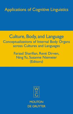 Culture, Body, and Language - Sharifian, Farzad (Editor), and Dirven, Ren (Editor), and Yu, Ning (Editor)