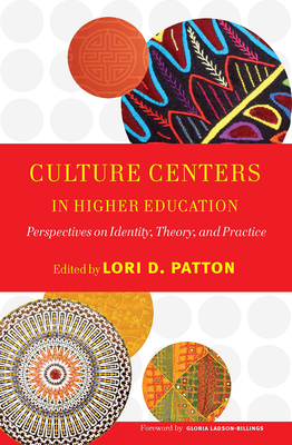 Culture Centers in Higher Education: Perspectives on Identity, Theory, and Practice - Patton, Lori D (Editor)