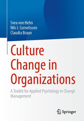 Culture Change in Organizations: A Toolkit for Applied Psychology in Change Management - von Hehn, Svea, and Cornelissen, Nils I., and Braun, Claudia