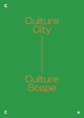 Culture City. Culture Scape. - Bauer, Ute Meta (Editor), and Goltz, Sophie (Editor), and Ong, Khim (Editor)