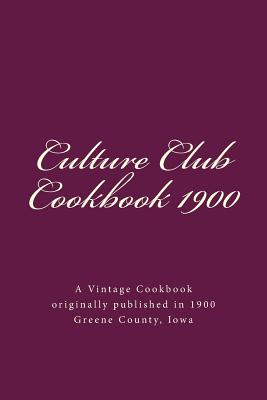 Culture Club Cookbook 1900: Jefferson, Iowa - Harbaugh, Janice (Editor), and Club, Culture