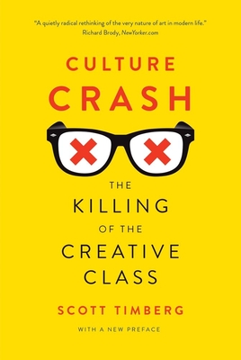 Culture Crash: The Killing of the Creative Class - Timberg, Scott