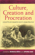 Culture, Creation, and Procreation: Concepts of Kinship in South Asian Practice - Bck, Monika (Editor), and Rao, Aparna (Editor)