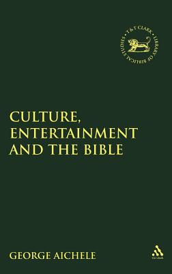Culture, Entertainment, and the Bible - Aichele, George (Editor), and Mein, Andrew (Editor), and Camp, Claudia V (Editor)
