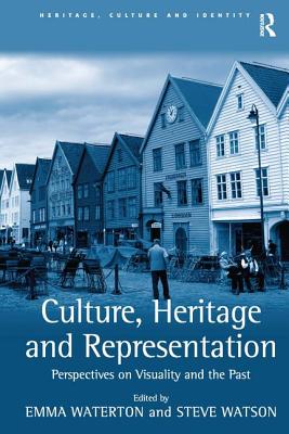 Culture, Heritage and Representation: Perspectives on Visuality and the Past - Watson, Steve, and Waterton, Emma (Editor)