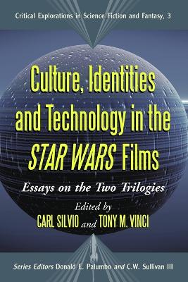 Culture, Identities and Technology in the Star Wars Films: Essays on the Two Trilogies - Silvio, Carl (Editor), and Vinci, Tony M (Editor), and Palumbo, Donald E