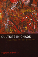 Culture in Chaos: An Anthropology of the Social Condition in War