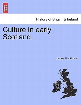 Culture in Early Scotland. - MacKinnon, James