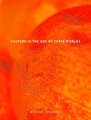 Culture in the Age of Three Worlds - Denning, Michael