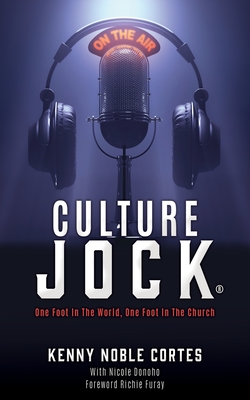 Culture Jock (R): One Foot In The World, One Foot In The Church - Cortes, Kenny Noble, and Donoho, Nicole (Compiled by), and Furay, Richie (Foreword by)