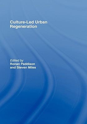 Culture-Led Urban Regeneration - Paddison, Ronan, Professor (Editor), and Miles, R Steven (Editor)