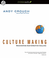 Culture Making: Recovering Our Creative Calling - Crouch, Andy, and Runnette, Sean (Narrator)