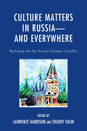 Culture Matters in Russia--And Everywhere: Backdrop for the Russia-Ukraine Conflict