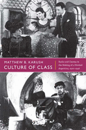 Culture of Class: Radio and Cinema in the Making of a Divided Argentina, 1920-1946