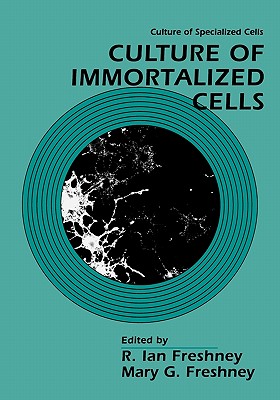 Culture of Immortalized Cells - Freshney, R Ian (Editor), and Freshney, Mary G (Editor)