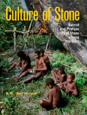 Culture of Stone: Sacred and Profane Uses of Stone Among the Dani - Hampton, O W Bud