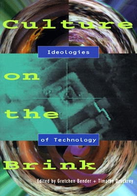 Culture on the Brink: Ideologies of Technology - Bender, Gretchen