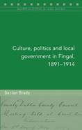 Culture, Politics and Local Government in Fingal, 1891-1914: Volume 128