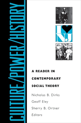 Culture-Power-History: A Reader in Contemporary Social Theory - Dirks, Nicholas B (Editor), and Eley, Geoff (Editor), and Ortner, Sherry B (Editor)