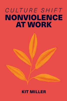 Culture Shift: Nonviolence at Work - Miller, Kit
