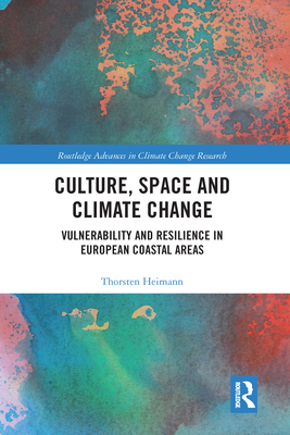 Culture, Space and Climate Change: Vulnerability and Resilience in European Coastal Areas - Heimann, Thorsten