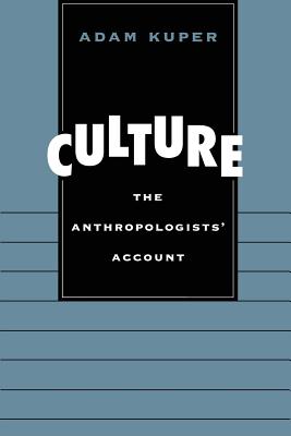 Culture: The Anthropologists' Account - Kuper, Adam