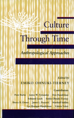 Culture Through Time: Anthropological Approaches - Ohnuki-Tierney, Emiko, Professor (Editor)