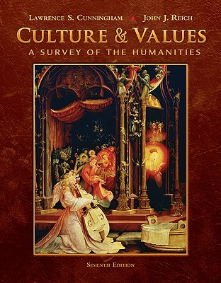Culture & Values: A Survey of the Humanities - Cunningham, Lawrence S, and Reich, John J