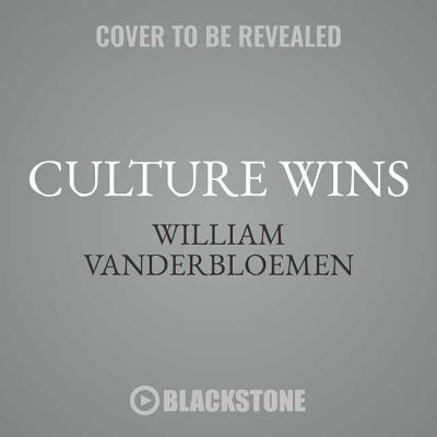 Culture Wins: The Roadmap to an Irresistible Workplace - Vanderbloemen, William (Read by)