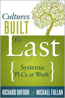 Cultures Built to Last: Systemic Plcs at Work TM - Dufour, Richard, and Fullan, Michael