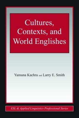 Cultures, Contexts, and World Englishes - Kachru, Yamuna, Professor, and Smith, Larry E