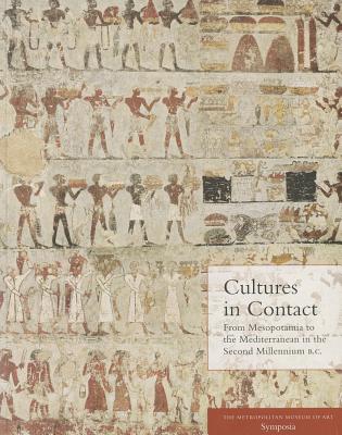 Cultures in Contact: From Mesopotamia to the Mediterranean in the Second Millennium B.C. - Aruz, Joan (Editor), and Graff, Sarah B (Editor), and Rakic, Yelena (Editor)