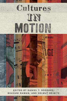 Cultures in Motion - Rodgers, Daniel T (Editor), and Raman, Bhavani (Editor), and Reimitz, Helmut (Editor)