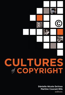 Cultures of Copyright: Contemporary Intellectual Property - DeVoss, Dnielle Nicole (Editor), and Rife, Martine Courant (Editor)