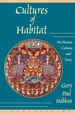 Cultures of Habitat: On Nature, Culture, and Story - Nabhan, Gary Paul, PH.D.
