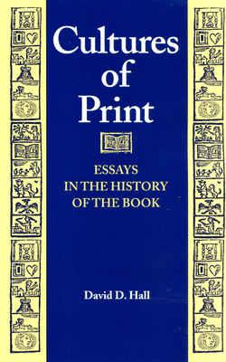 Cultures of Print: Essays in the History of the Book - Hall, David D