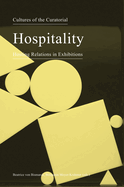Cultures of the Curatorial 3 - Hospitality: Hosting Relations in Exhibitions