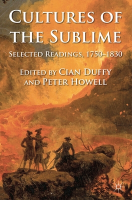 Cultures of the Sublime: Selected Readings, 1750-1830 - Duffy, Cian, and Howell, Peter