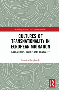 Cultures of Transnationality in European Migration: Subjectivity, Family and Inequality